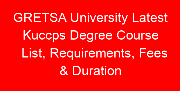 GRETSA University Latest Kuccps Degree Course List, Requirements, Fees & Duration
