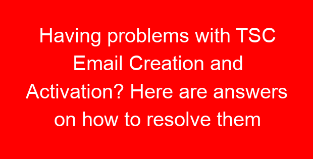 Having problems with TSC Email Creation and Activation? Here are answers on how to resolve them