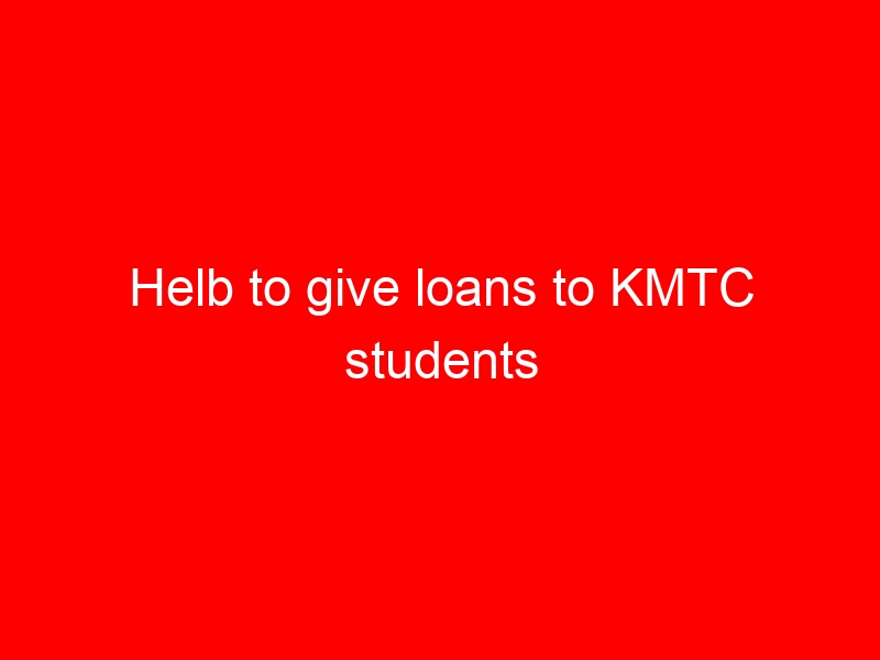 Helb to give loans to KMTC students