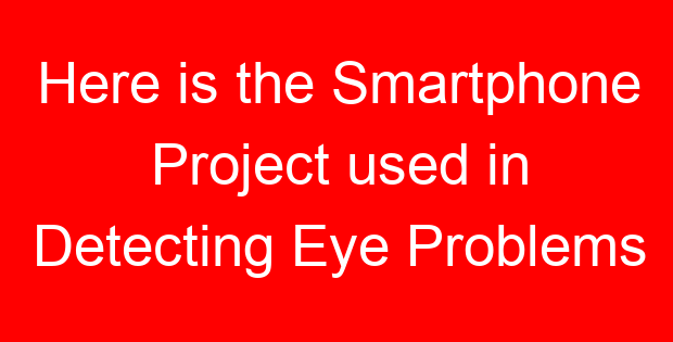 Here is the Smartphone Project used in Detecting Eye Problems