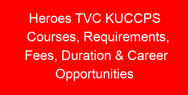 Heroes TVC KUCCPS Courses, Requirements, Fees, Duration & Career Opportunities