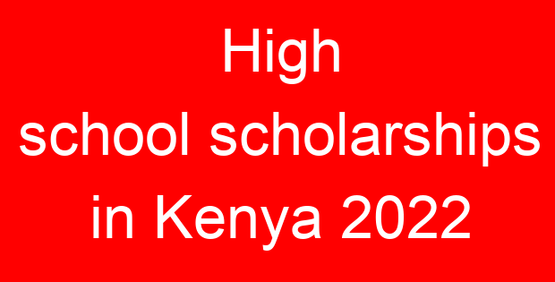 High school scholarships in Kenya 2022