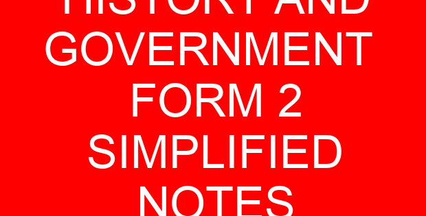 HISTORY AND GOVERNMENT FORM 2 SIMPLIFIED NOTES