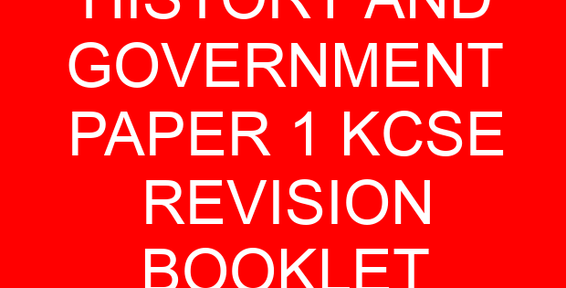 HISTORY AND GOVERNMENT PAPER 1 KCSE REVISION BOOKLET