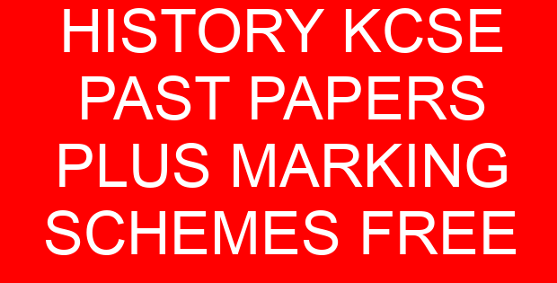 HISTORY KCSE PAST PAPERS PLUS MARKING SCHEMES FREE