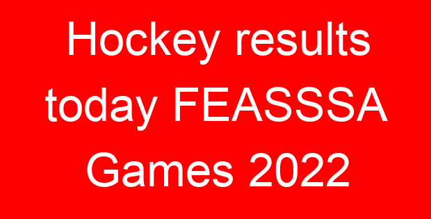 Hockey results today FEASSSA Games 2022
