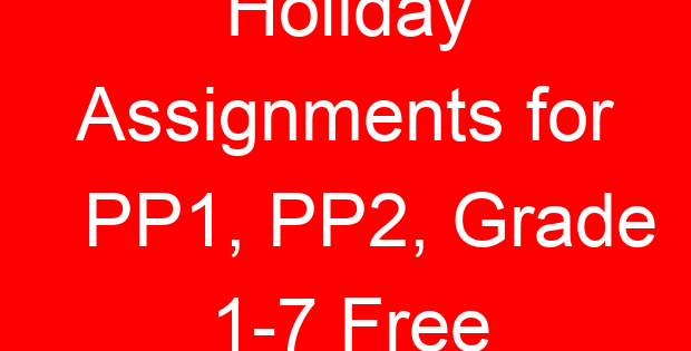 Holiday Assignments for PP1, PP2, Grade 1-7 Free