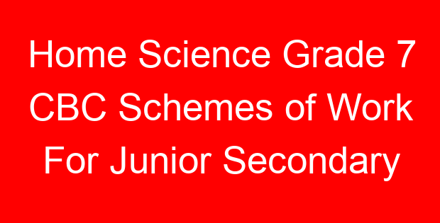 Home Science Grade 7 CBC Schemes of Work For Junior Secondary