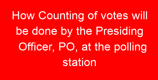 How Counting of votes will be done by the Presiding Officer, PO, at the polling station