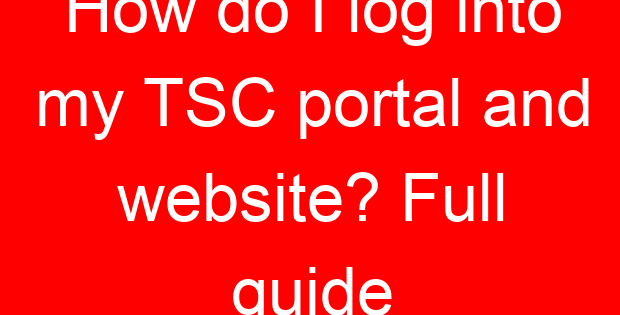 How do I log into my TSC portal and website? Full guide