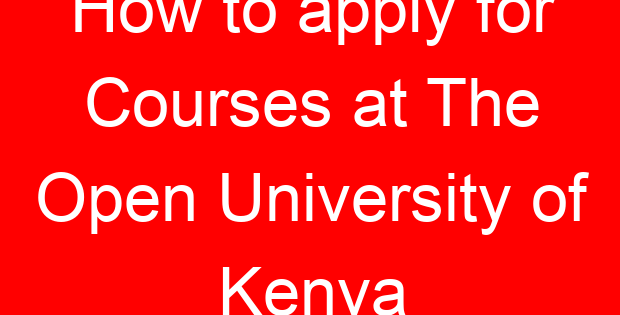 How to apply for Courses at The Open University of Kenya