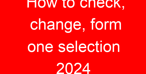 How to check, change, form one selection 2024