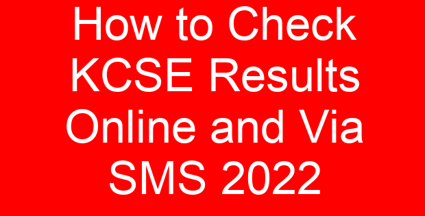 How to Check KCSE Results Online and Via SMS 2022