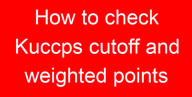How to check Kuccps cutoff and weighted points