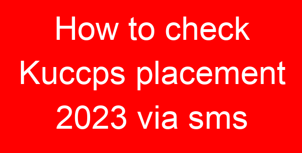 How to check Kuccps placement 2023 via sms