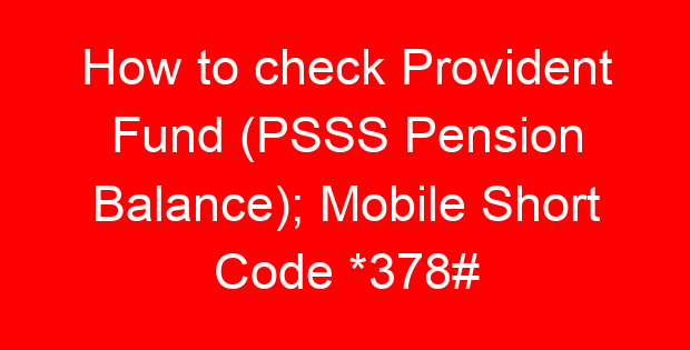How to check Provident Fund (PSSS Pension Balance); Mobile Short Code *378#