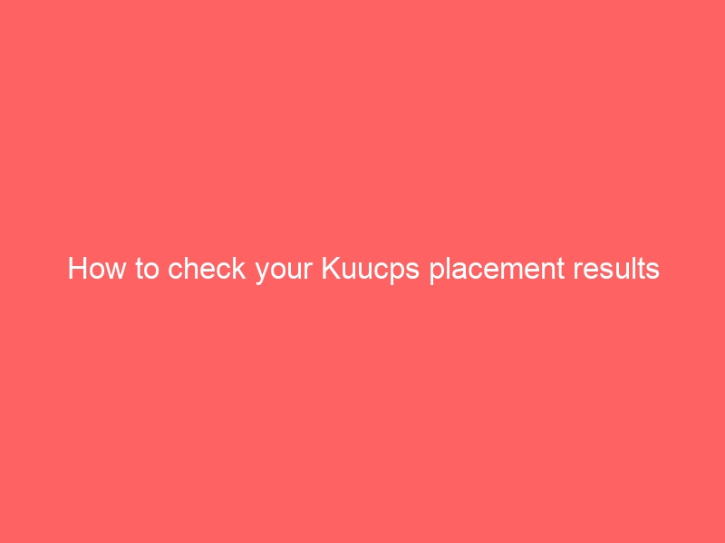 How to check your Kuucps placement results