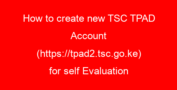 How to create new TSC TPAD Account (https://tpad2.tsc.go.ke) for self Evaluation
