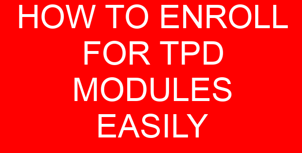 HOW TO ENROLL FOR TPD MODULES EASILY