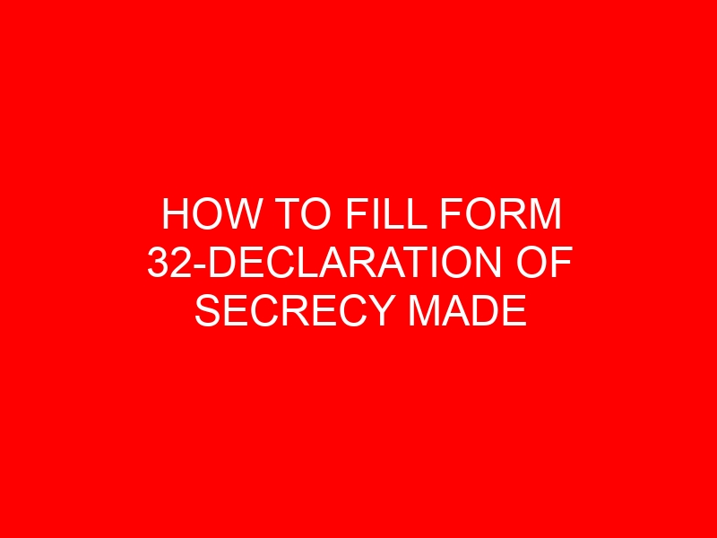 HOW TO FILL FORM 32-DECLARATION OF SECRECY MADE BY A PERSON ASSISTING A VOTER