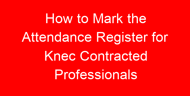 How to Mark the Attendance Register for Knec Contracted Professionals