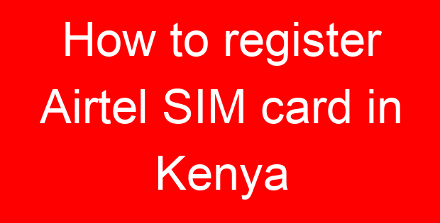 How to register Airtel SIM card in Kenya