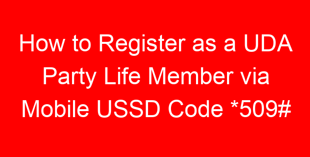 How to Register as a UDA Party Life Member via Mobile USSD Code *509#