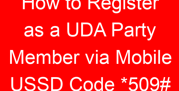 How to Register as a UDA Party Member via Mobile USSD Code *509#