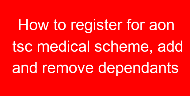 How to register for aon tsc medical scheme, add and remove dependants