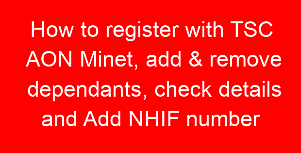 How to register with TSC AON Minet, add & remove dependants, check details and Add NHIF number