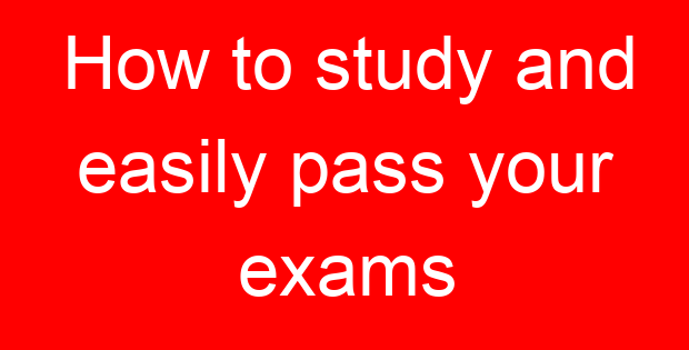 How to study and easily pass your exams