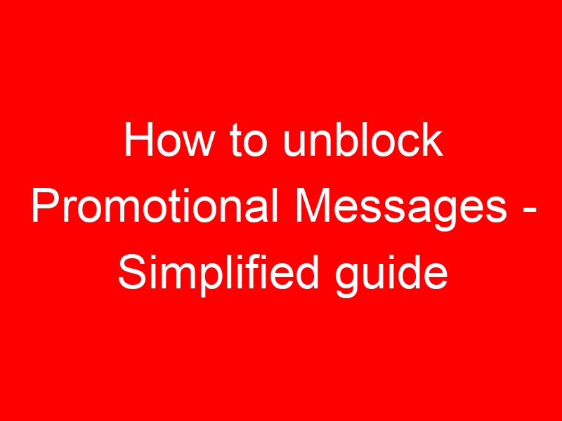 How to unblock Promotional Messages – Simplified guide