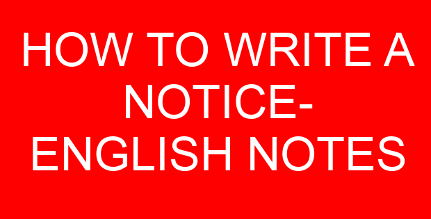 HOW TO WRITE A NOTICE- ENGLISH NOTES