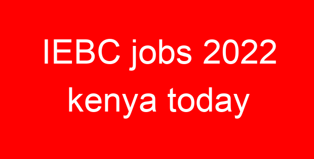 IEBC jobs 2022 kenya today