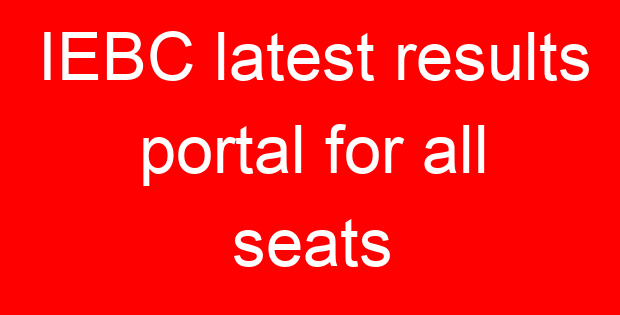 IEBC latest results portal for all seats
