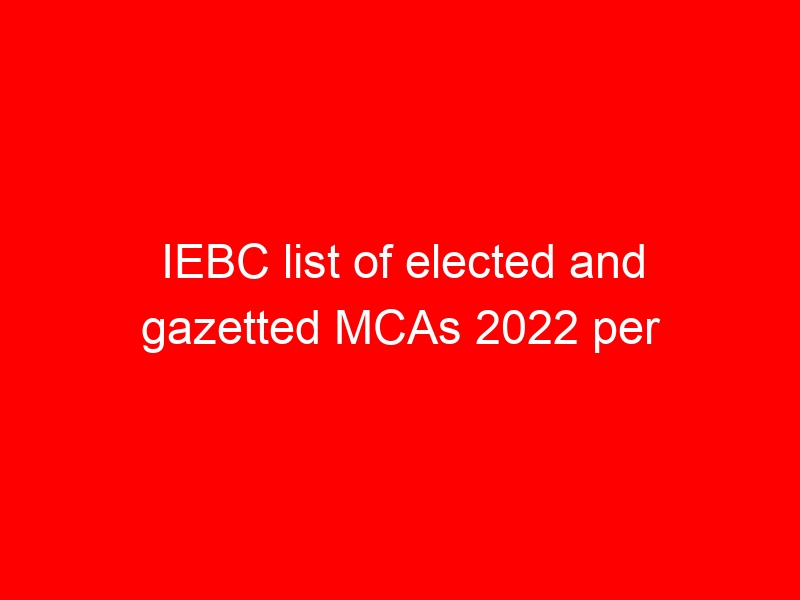IEBC list of elected and gazetted MCAs 2022 per County (Kajiado) plus votes garnered