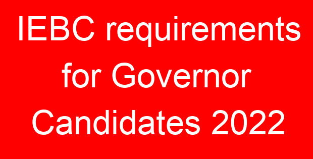 IEBC requirements for Governor Candidates 2022
