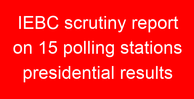 IEBC scrutiny report on 15 polling stations presidential results