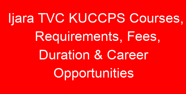 Ijara TVC KUCCPS Courses, Requirements, Fees, Duration & Career Opportunities