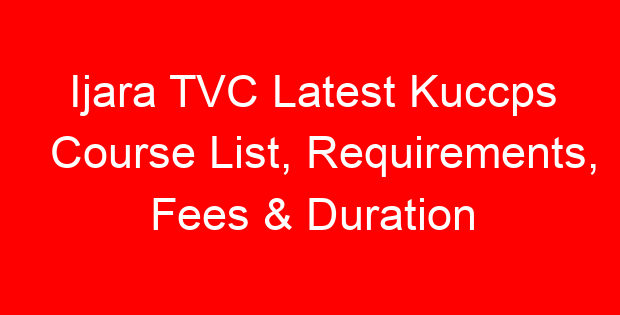 Ijara TVC Latest Kuccps Course List, Requirements, Fees & Duration