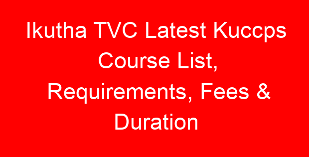 Ikutha TVC Latest Kuccps Course List, Requirements, Fees & Duration