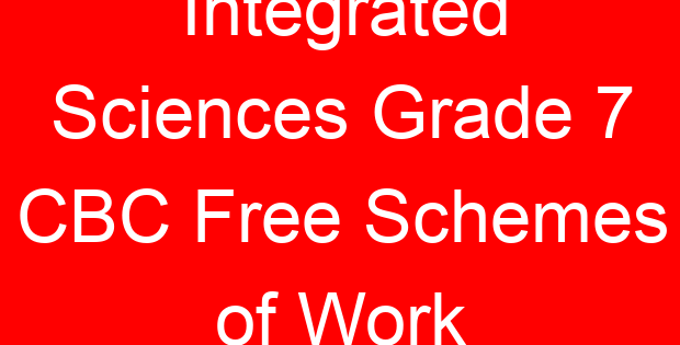 Integrated Sciences Grade 7 CBC Free Schemes of Work