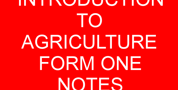 INTRODUCTION TO AGRICULTURE FORM ONE NOTES