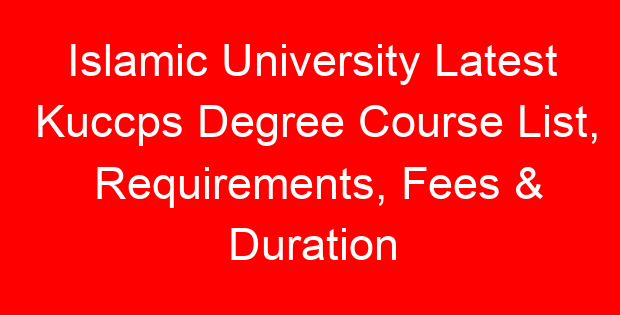 Islamic University Latest Kuccps Degree Course List, Requirements, Fees & Duration