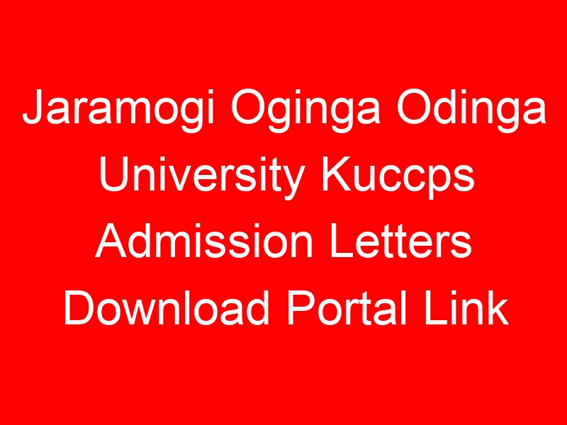 Jaramogi Oginga Odinga University Kuccps Admission Letters Download Portal Link