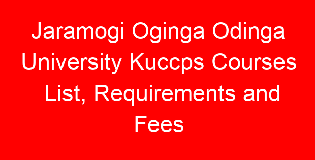 Jaramogi Oginga Odinga University Kuccps Courses List, Requirements and Fees