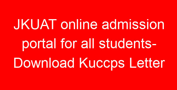 JKUAT online admission portal for all students- Download Kuccps Letter