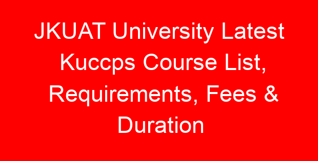 JKUAT University Latest Kuccps Course List, Requirements, Fees & Duration