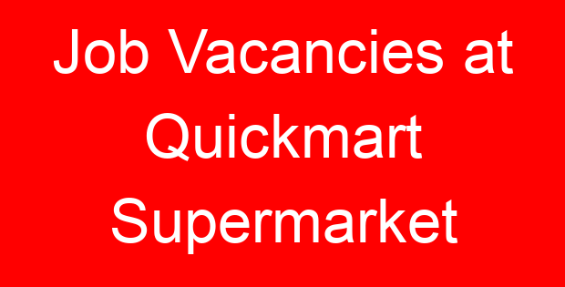 Job Vacancies at Quickmart Supermarket