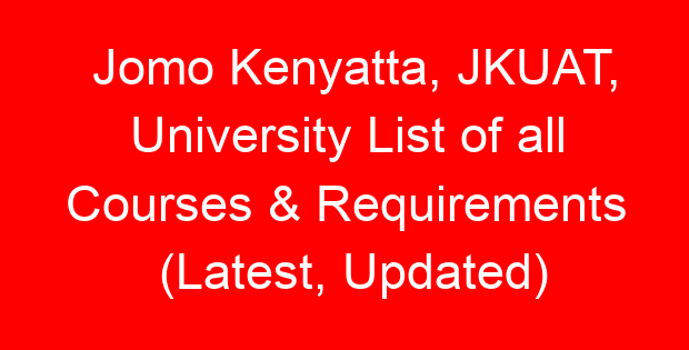 Jomo Kenyatta, JKUAT, University List of all Courses & Requirements (Latest, Updated)